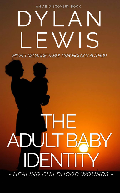 The Adult Baby Identity - Healing Childhood Wounds