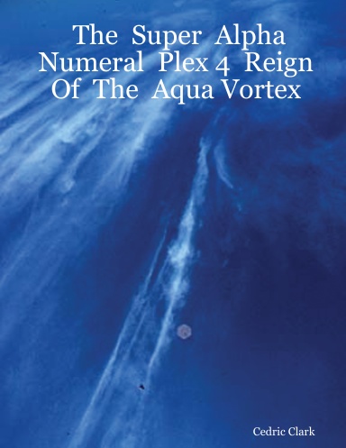 The  Super  Alpha  Numeral  Plex 4  Reign  Of  The  Aqua Vortex