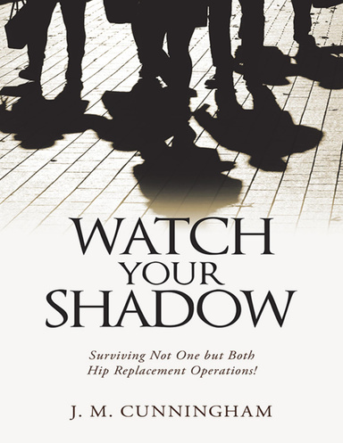 Watch Your Shadow: Surviving Not One But Both Hip Replacement Operations!