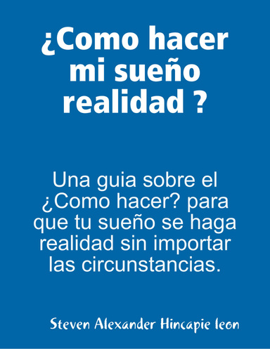 ¿Como hacer mi sueño realidad ?