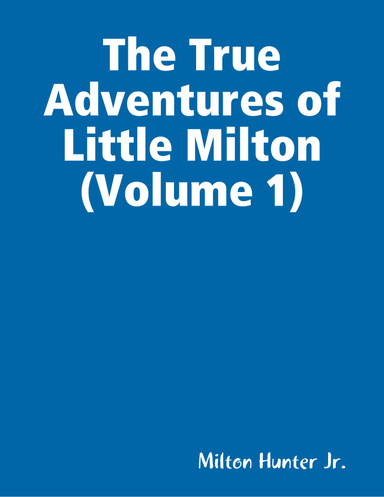 The True Adventures of Little Milton (Volume 1)