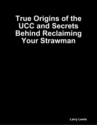 True Origins of the UCC and Secrets Behind Reclaiming Your Strawman