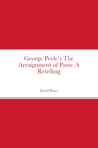 George Peele’s The Arraignment of Paris: A Retelling