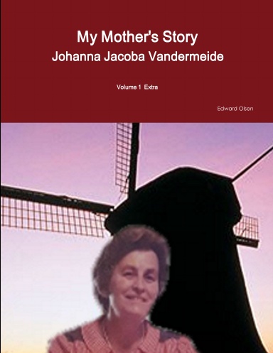 My Mother's Story  Johanna Jacoba Vandermeide  Volume 1  Extra