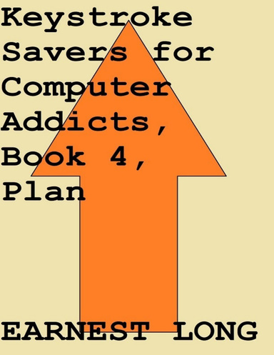 Keystroke Savers for Computer Addicts, Book 4, Plan