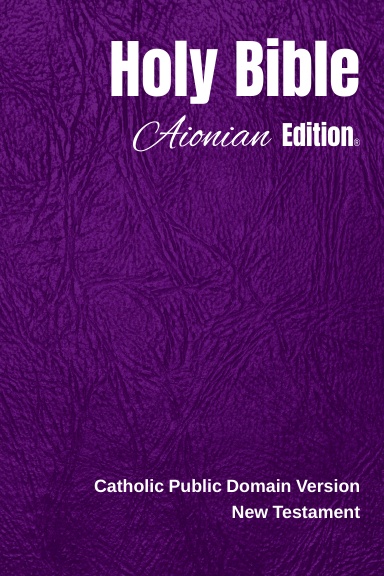 Holy Bible Aionian Edition: Catholic Public Domain Version - New Testament