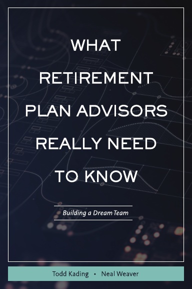 WHAT RETIREMENT PLAN ADVISORS REALLY NEED TO KNOW