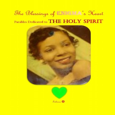 The Blessings of ENIGMA's Heart ~ Parables Dedicated to THE HOLY SPIRIT