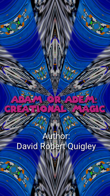 Adam Or Adem: Creational Magic