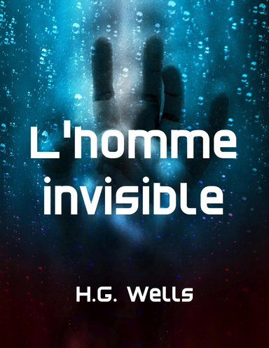 L’Homme invisible: Un conte fantastique de science-fiction, de terreur et de suspense
