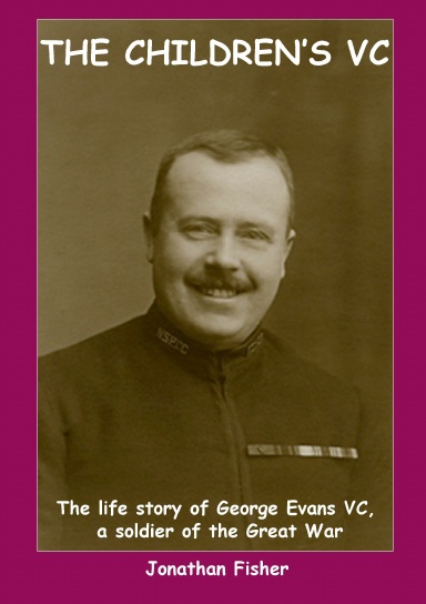 THE CHILDREN’S VC: The Life Story of George Evans VC, a soldier of the Great War