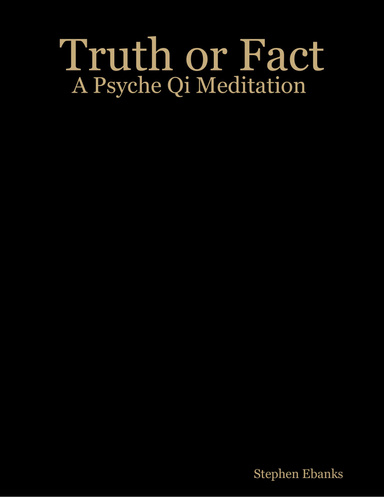 Truth or Fact: A Psyche Qi Meditation
