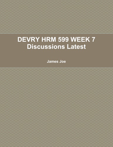 DEVRY HRM 599 WEEK 7 Discussions Latest