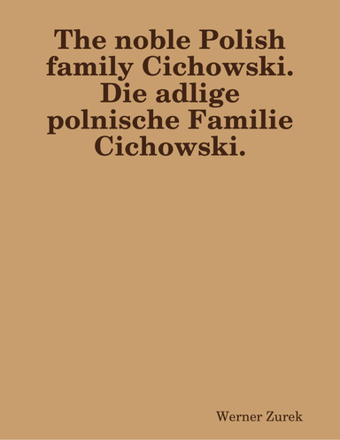 The noble Polish family Cichowski.  Die adlige polnische Familie Cichowski.