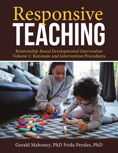 Responsive Teaching: Relationship-Based Developmental Intervention Volume 1: Rationale and Intervention Procedures