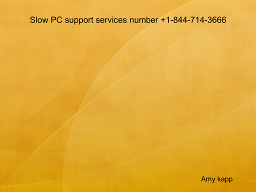 Slow PC support services number +1-844-714-3666