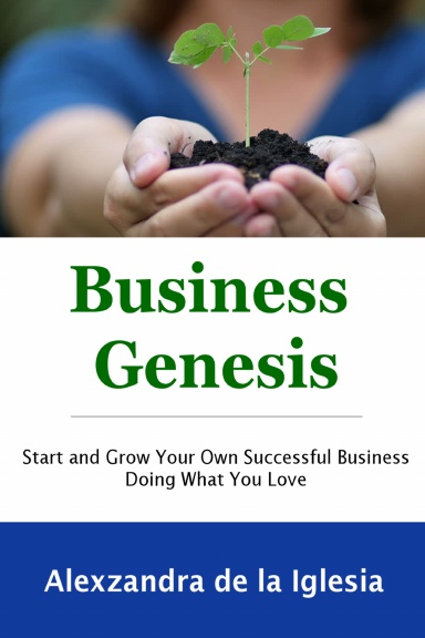 Business Genesis: Start and Grow Your Successful Business Doing What You Love