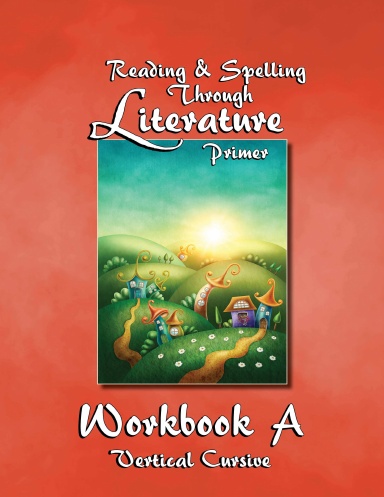 Workbook A - Reading & Spelling Lessons Through Literature Primer - Vertical Cursive