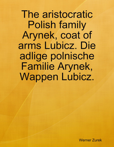 The aristocratic Polish family Arynek, coat of arms Lubicz. Die adlige polnische Familie Arynek, Wappen Lubicz.