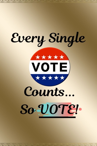 Every Single Vote Counts...So Vote!