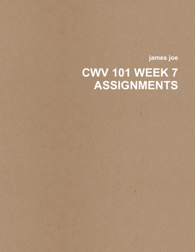 CWV 101 WEEK 7 ASSIGNMENTS