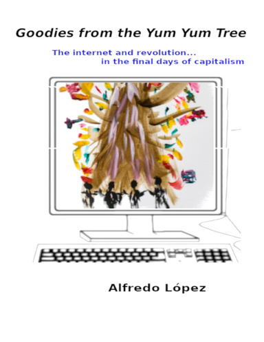 Goodies from the Yum Yum Tree: The Internet and Revolution In the Final Days of Capitalism