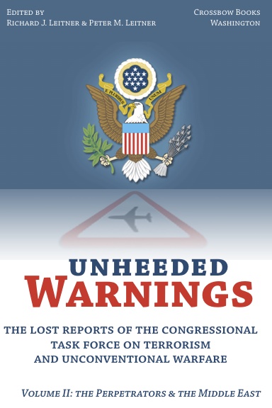 Unheeded Warnings: The Lost Reports of The Congressional Task Force on Terrorism and Unconventional Warfare, Volume 2: The Perpetrators and the Middle East