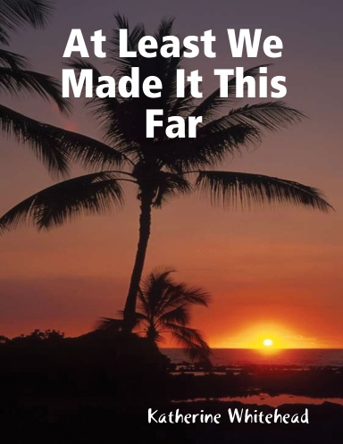 At Least We Made It This Far