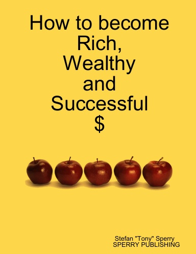 How to become Rich, Weatlhy and Successful