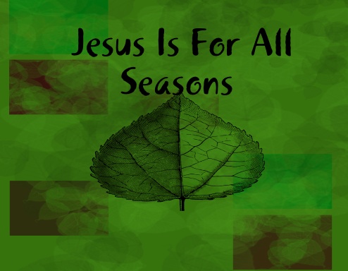 Jesus Is For All Seasons