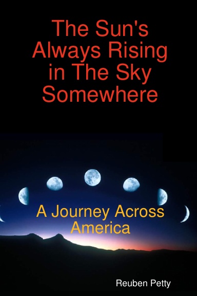 The Sun's Always Rising in The Sky Somewhere: A Journey Across America