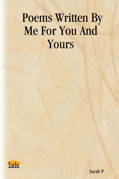 Poems Written By Me For You And Yours