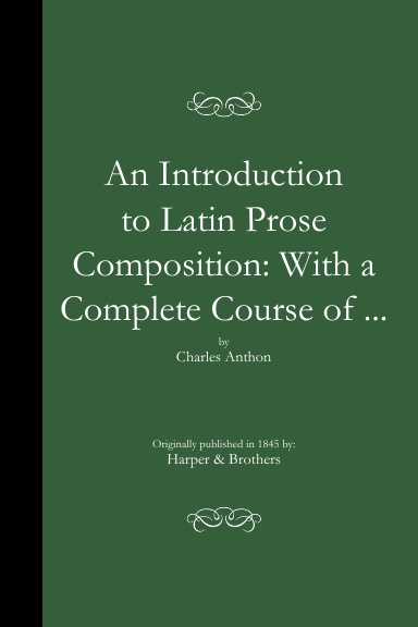 An Introduction to Latin Prose Composition: With a Complete Course of ... (PB)