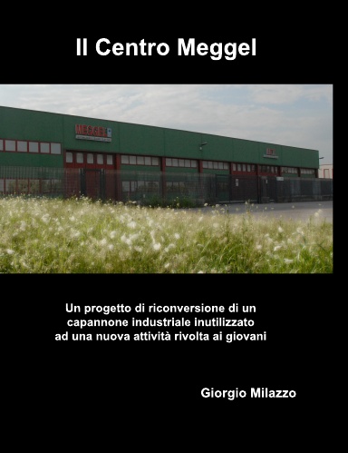 Il centro Meggel - Il progetto di riconversione di un capannone industriale a nuova attività rivolta ai giovani