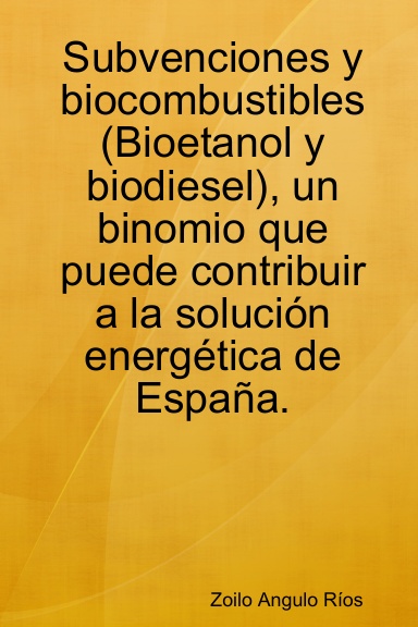 Subvenciones y biocombustibles (Bioetanol y biodiesel), un binomio que puede contribuir a la solución energética de España.