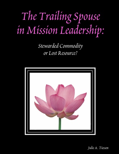 The Trailing Spouse in Mission Leadership: Stewarded Commodity or Lost Resource?