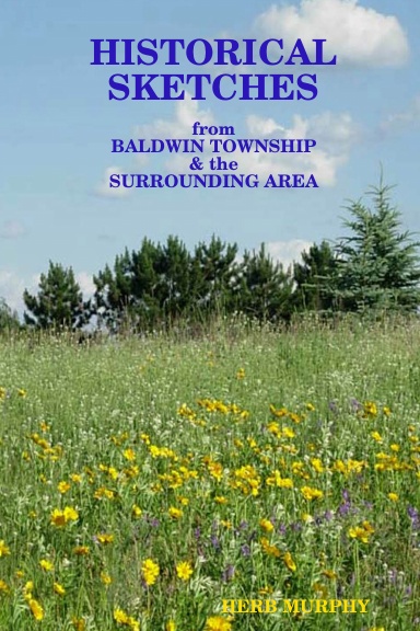 HISTORICAL SKETCHES from Baldwin Township & the Surrounding Area