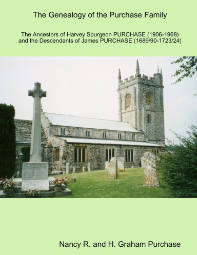 The Genealogy of the PURCHASE Family in Britain and Southern Africa: The Ancestors of Harvey Spurgeon PURCHASE (1906 - 1968) and the Descendants of James PURCHASE (1689/91 - 1723/4)
