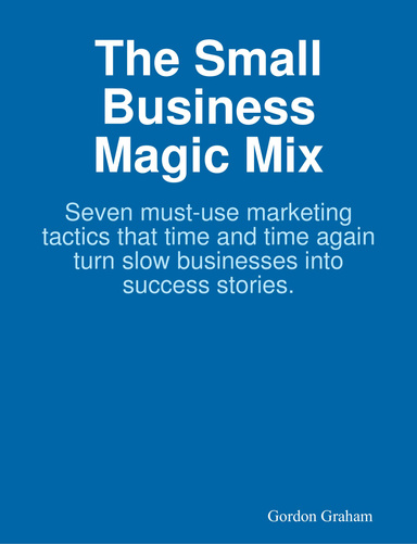 The seven must-use marketing tactics for small businesses.