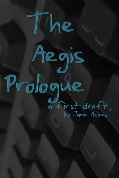 The Aegis Prologue: A First Draft