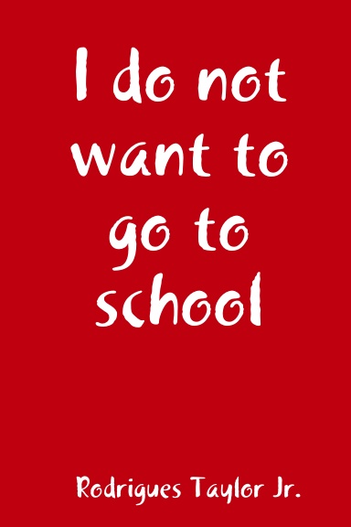 I do not want to go to school