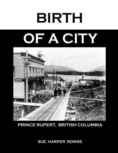 Birth Of A City: Prince Rupert to 1914