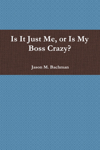 Is It Just Me, or Is My Boss Crazy?