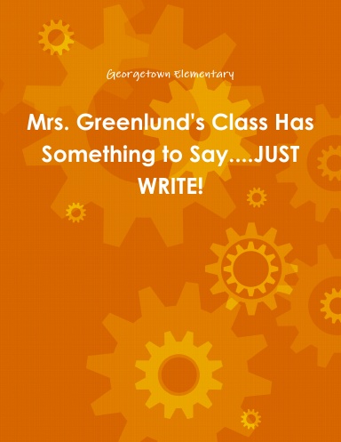 Mrs. Greenlund's Class Has Something to Say....JUST WRITE!