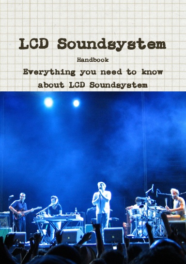 The LCD Soundsystem Handbook - Everything you need to know about LCD Soundsystem