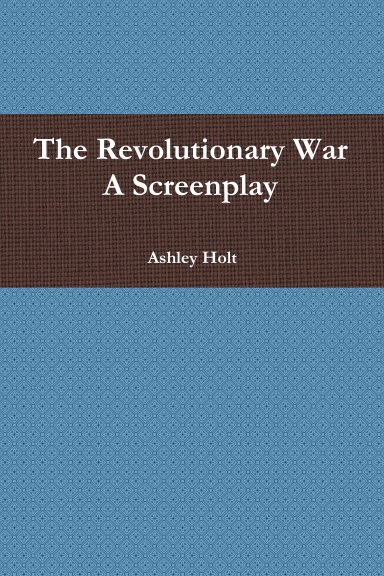 The Revolutionary War A Screenplay
