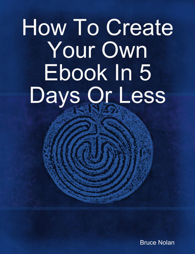 How To Create Your Own Ebook In 5 Days Or Less