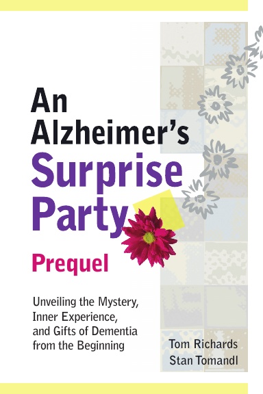 An Alzheimer's Surprise Party Prequel: Unveiling the Mystery, Inner Experience, and Gifts of Dementia from the Beginning