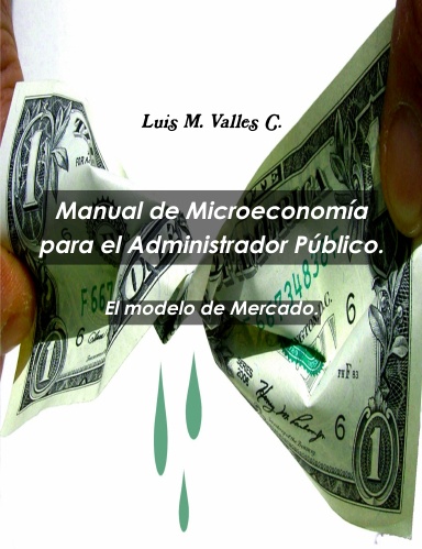 Manual de Microeconomía para el Administrador Público. El modelo de Mercado.