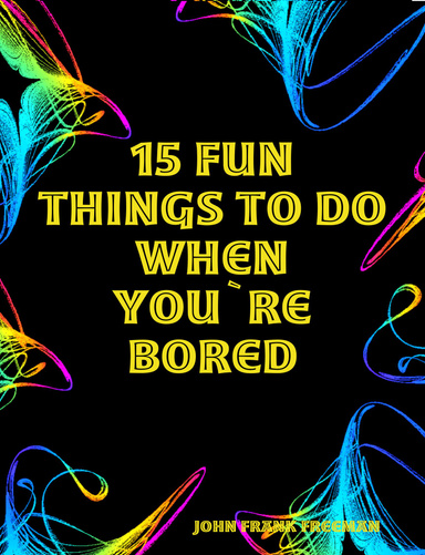 15 Fun Things To Do When You`re Bored